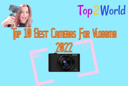 Top 10 Best Cameras For Vlogging 2022